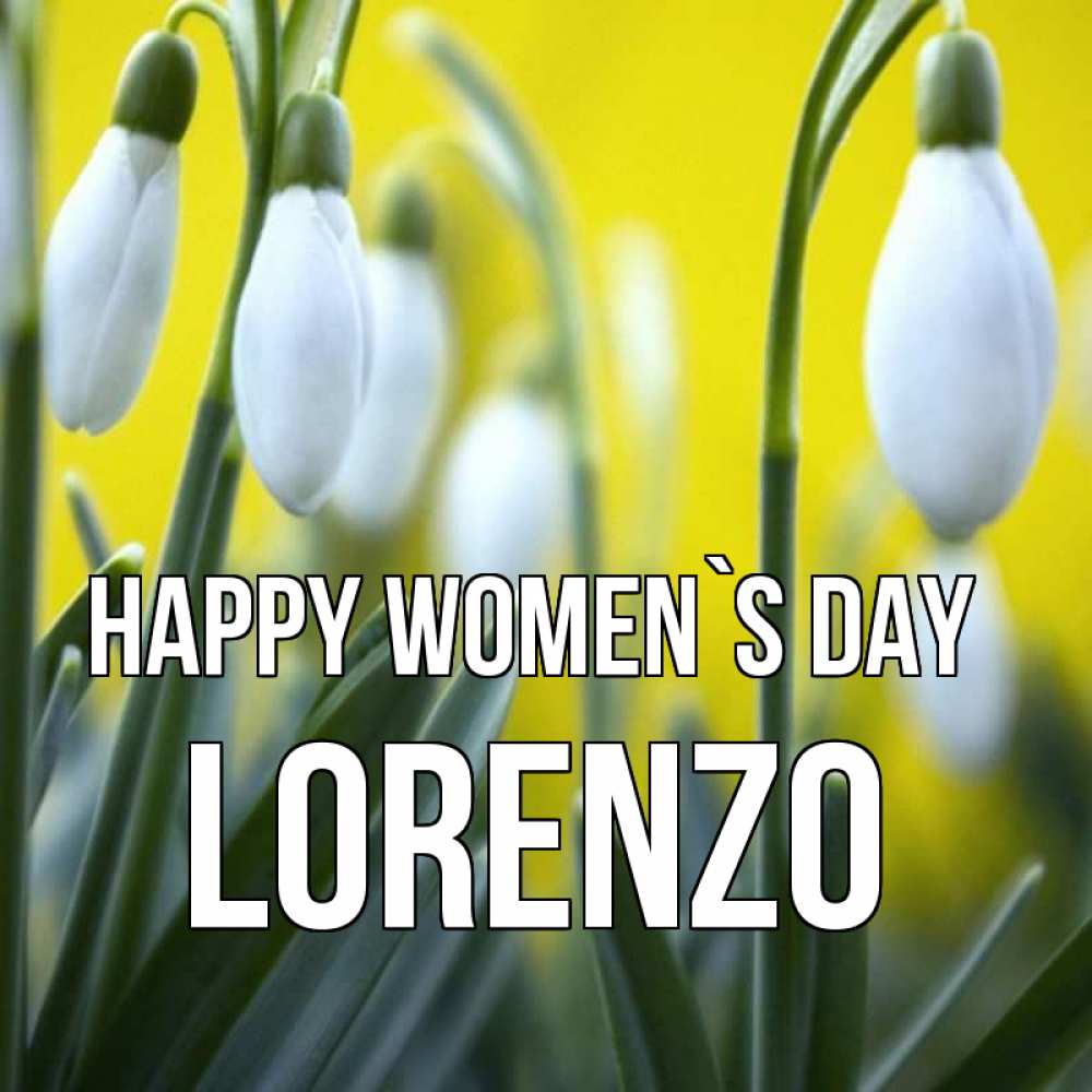 Greetings card с именем, Lorenzo happy women`s day весенние цветы Greetings with text for free download 